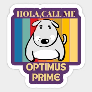 Hola, Call me Optimus Prime dog name t-shirt Sticker